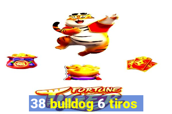 38 bulldog 6 tiros